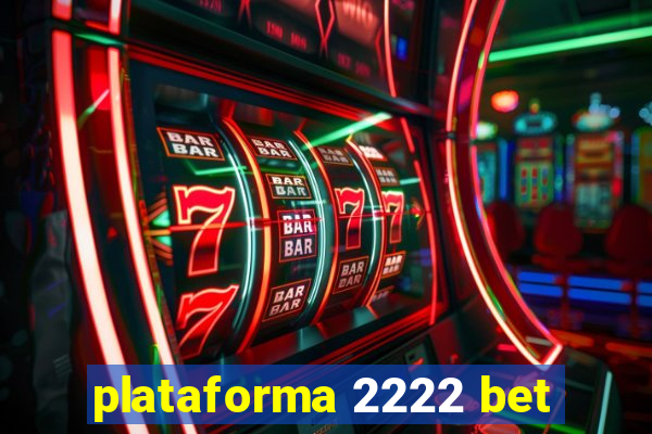 plataforma 2222 bet